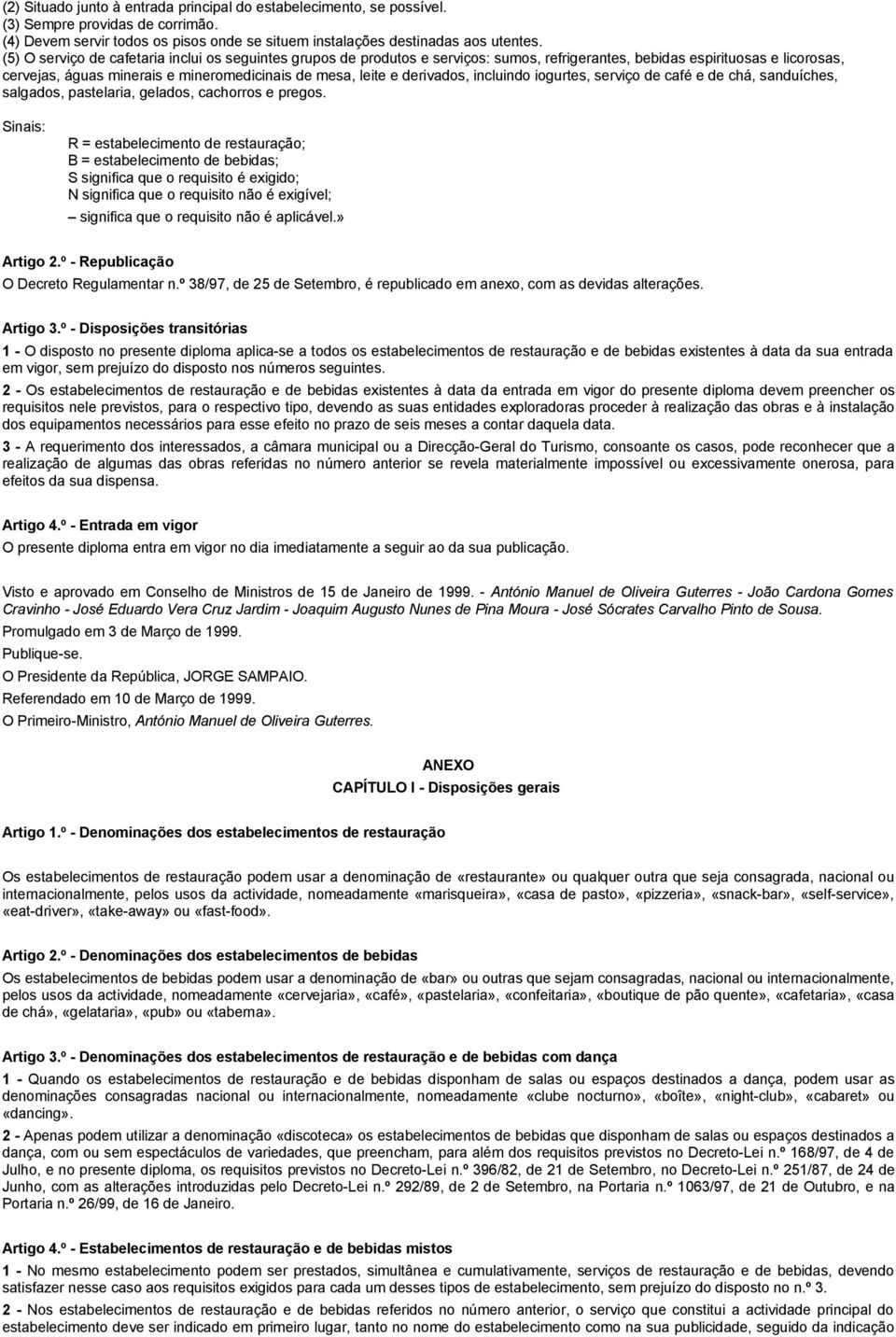 derivados, incluindo iogurtes, serviço de café e de chá, sanduíches, salgados, pastelaria, gelados, cachorros e pregos.