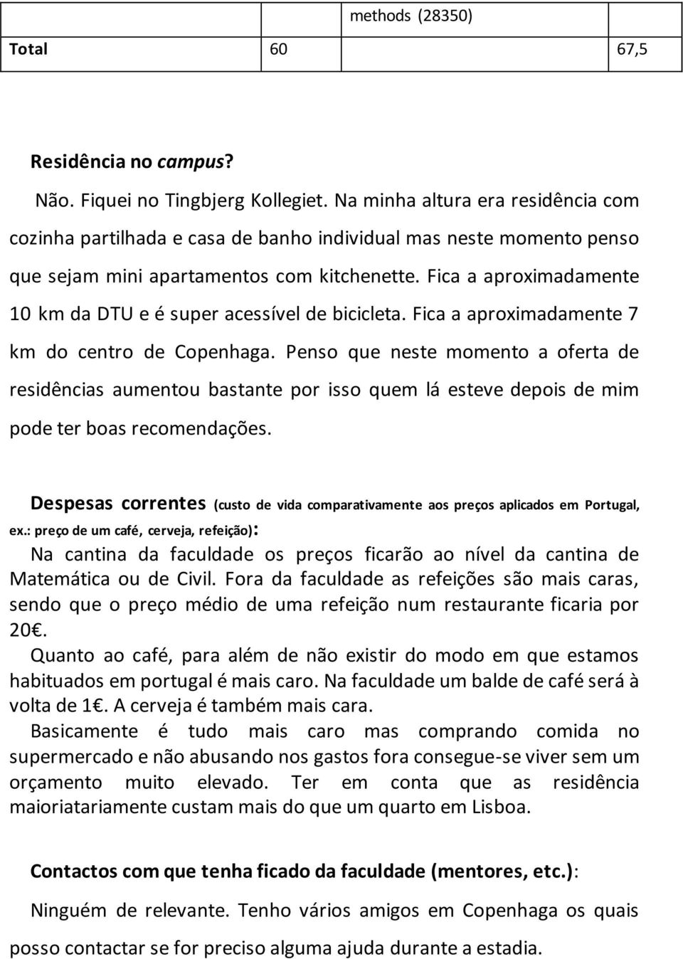 Fica a aproximadamente 10 km da DTU e é super acessível de bicicleta. Fica a aproximadamente 7 km do centro de Copenhaga.