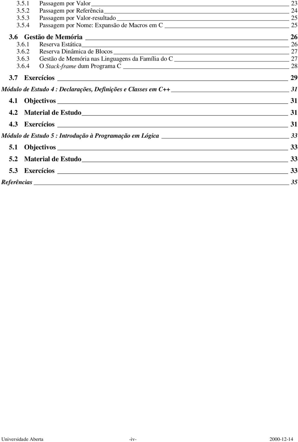 7 Exercícios 29 Módulo de Estudo 4 : Declarações, Definições e Classes em C++ 31 4.1 Objectivos 31 4.2 Material de Estudo 31 4.