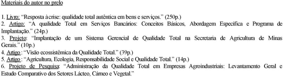 Projeto: Implantação de um Sistema Gerencial de Qualidade Total na Secretaria de Agricultura de Minas Gerais. (10p.) 4.