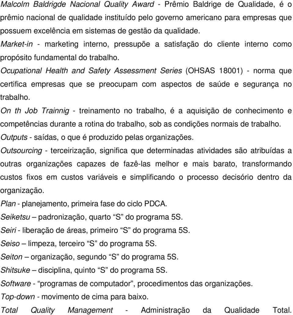 Ocupational Health and Safety Assessment Series (OHSAS 18001) - norma que certifica empresas que se preocupam com aspectos de saúde e segurança no trabalho.