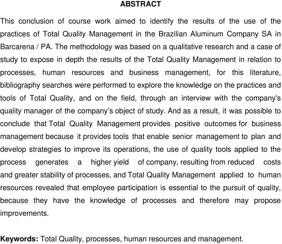 management, for this literature, bibliography searches were performed to explore the knowledge on the practices and tools of Total Quality, and on the field, through an interview with the company's