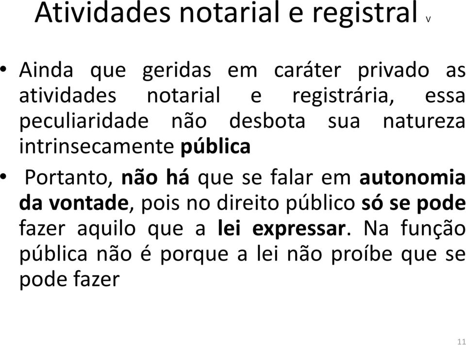 pública Portanto, não há que se falar em autonomia davontade,poisnodireitopúblicosósepode