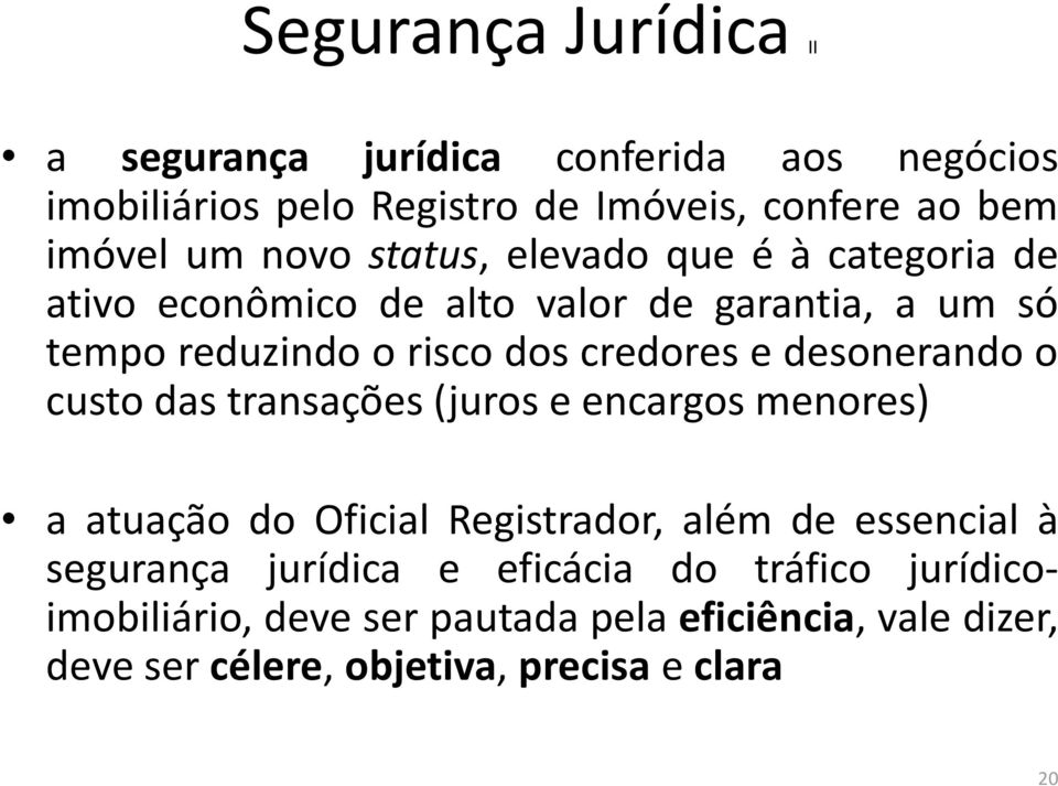 desonerando o custo das transações(juros e encargos menores) a atuação do Oficial Registrador, além de essencial à segurança