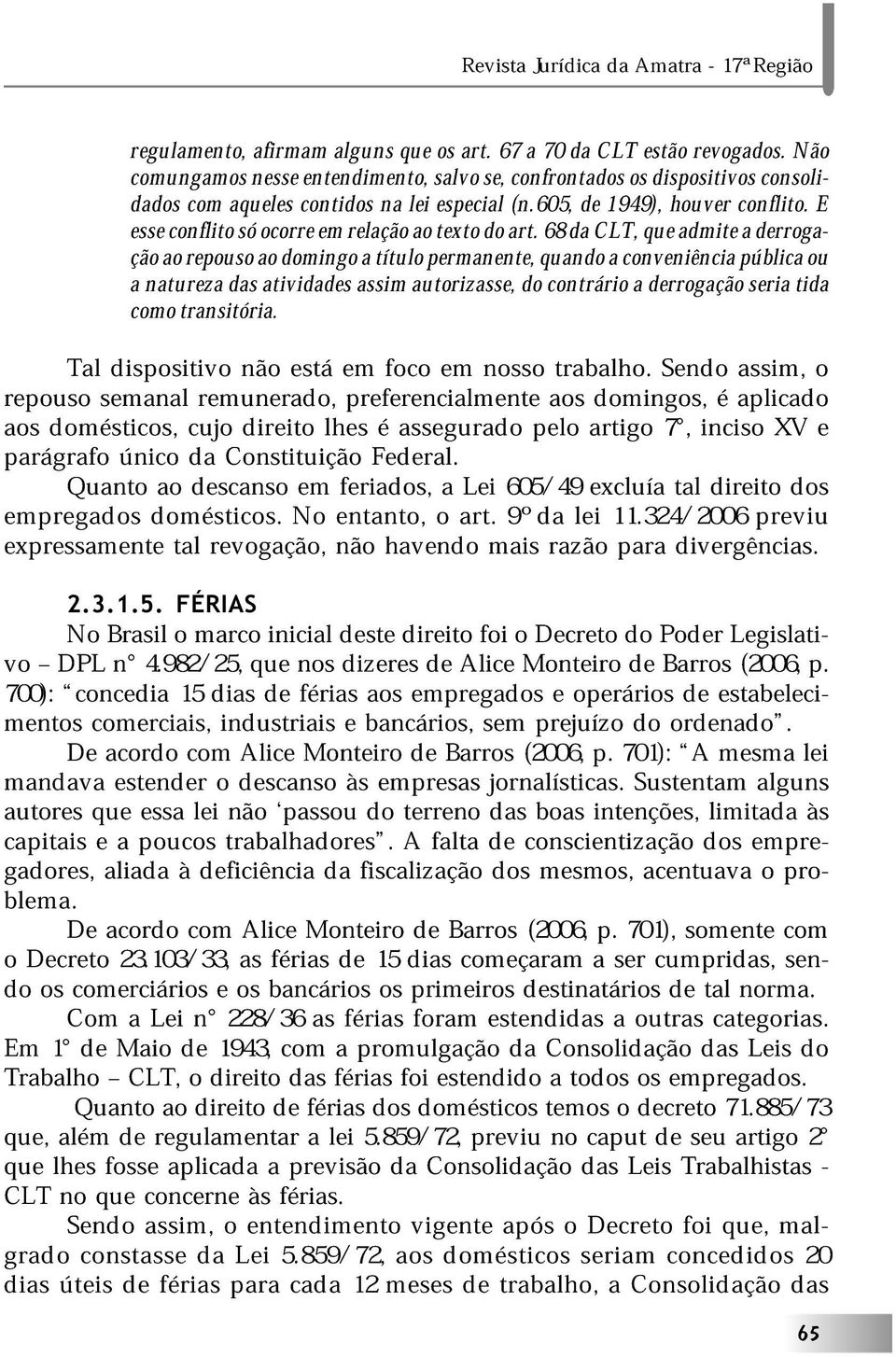 rpus Tl snl dispsitiv runr, nã stá prfrncilmnt fc nss s trblh. mings, Sn plic ssim, s prágrf mstics, únic cuj Cnstituiçã dirit lhs Frl. ssgur pl rtig 7, incis XV prgs Qunt mstics.