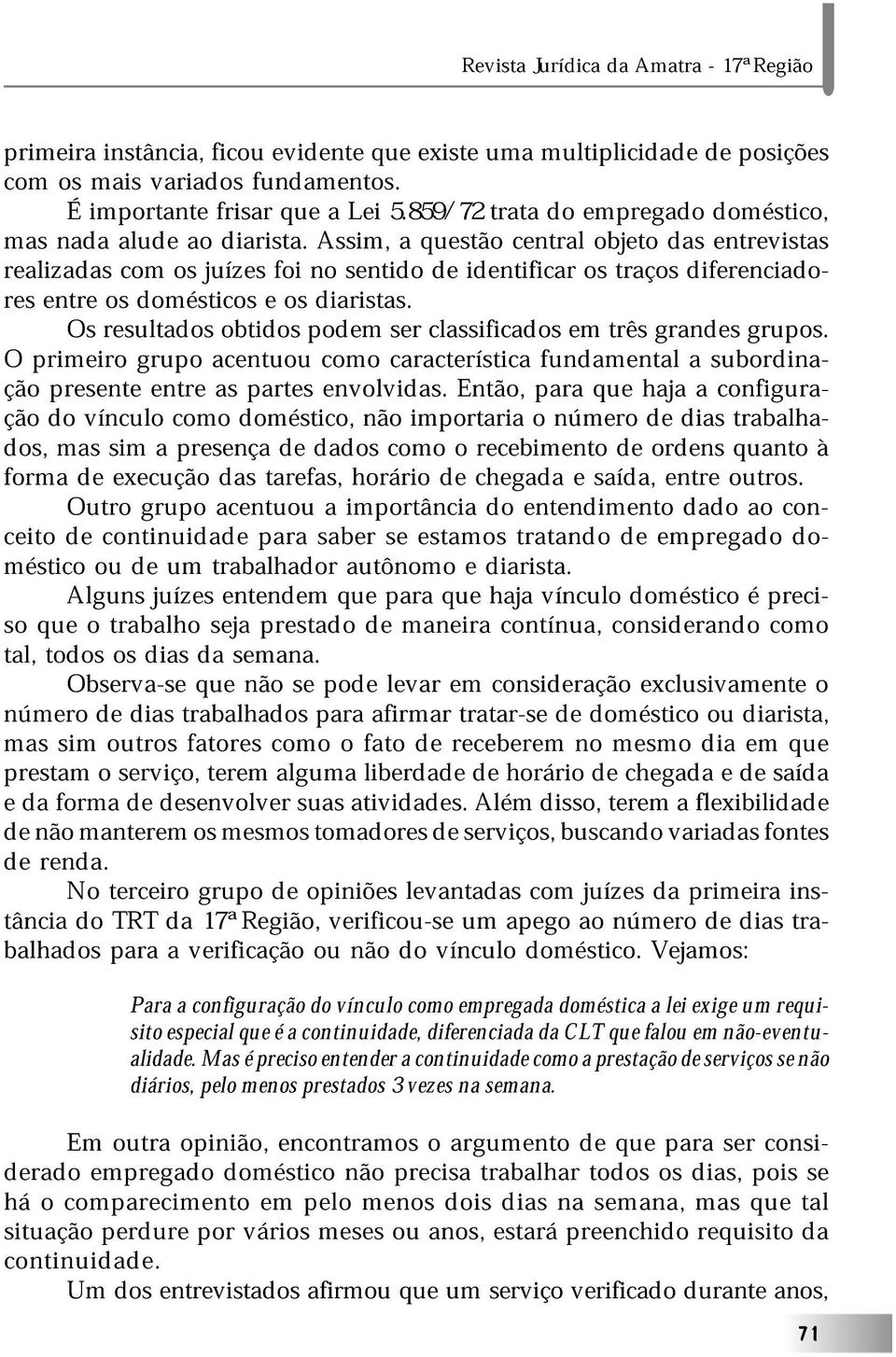 O primir grup cntuu cm crctrístic sr clssifics funmntl três grns subrdin- grups. çã prsnt víncul ntr cm s mstic, prts nvlvis.