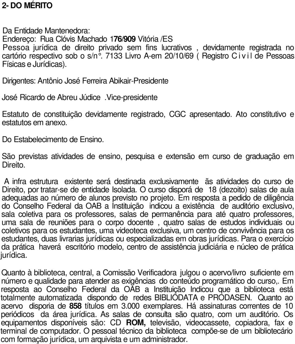 Vice-presidente Estatuto de constituição devidamente registrado, CGC apresentado. Ato constitutivo e estatutos em anexo. Do Estabelecimento de Ensino.