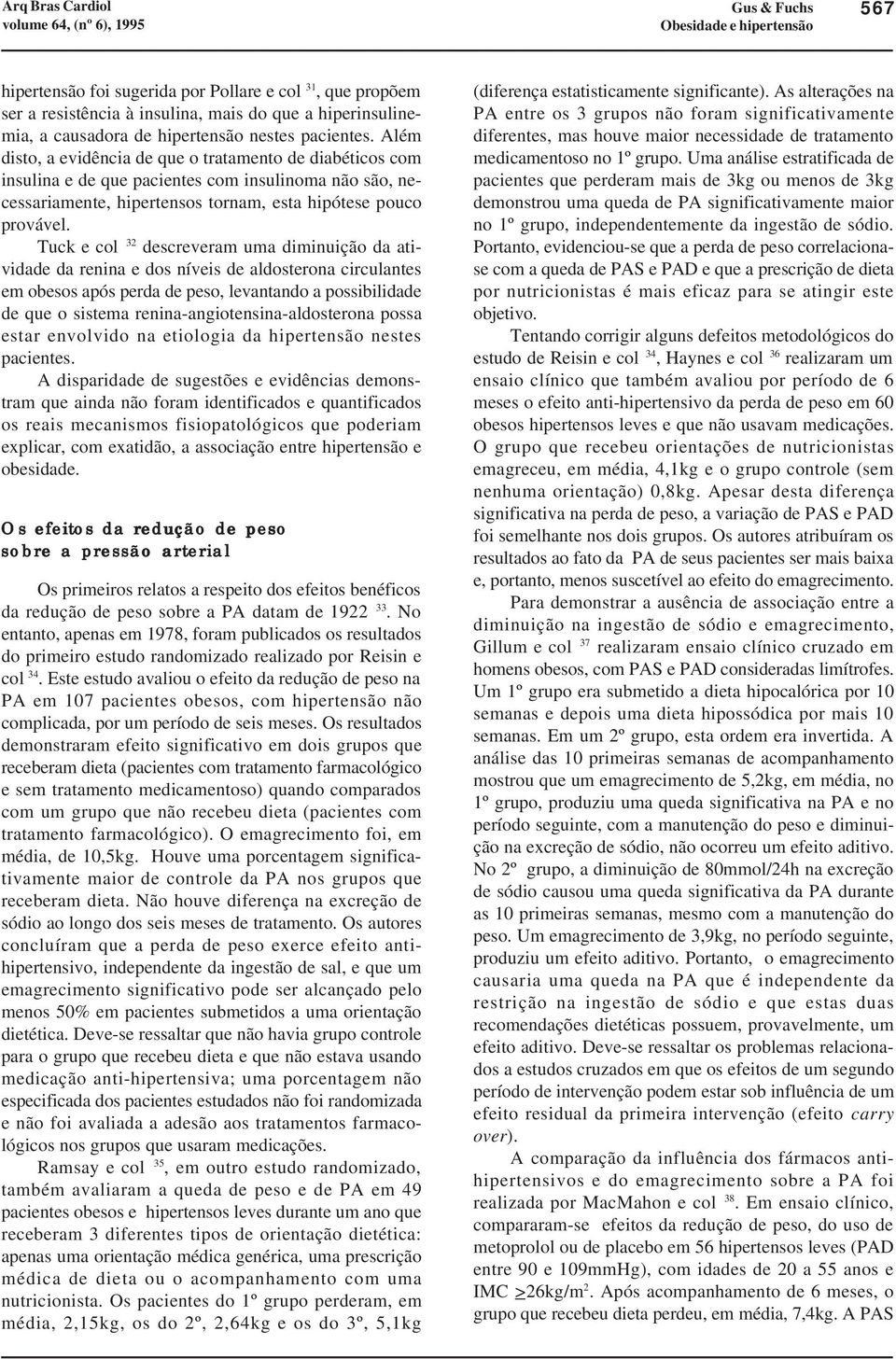 Tuck e col 32 descreveram uma diminuição da atividade da renina e dos níveis de aldosterona circulantes em obesos após perda de peso, levantando a possibilidade de que o sistema