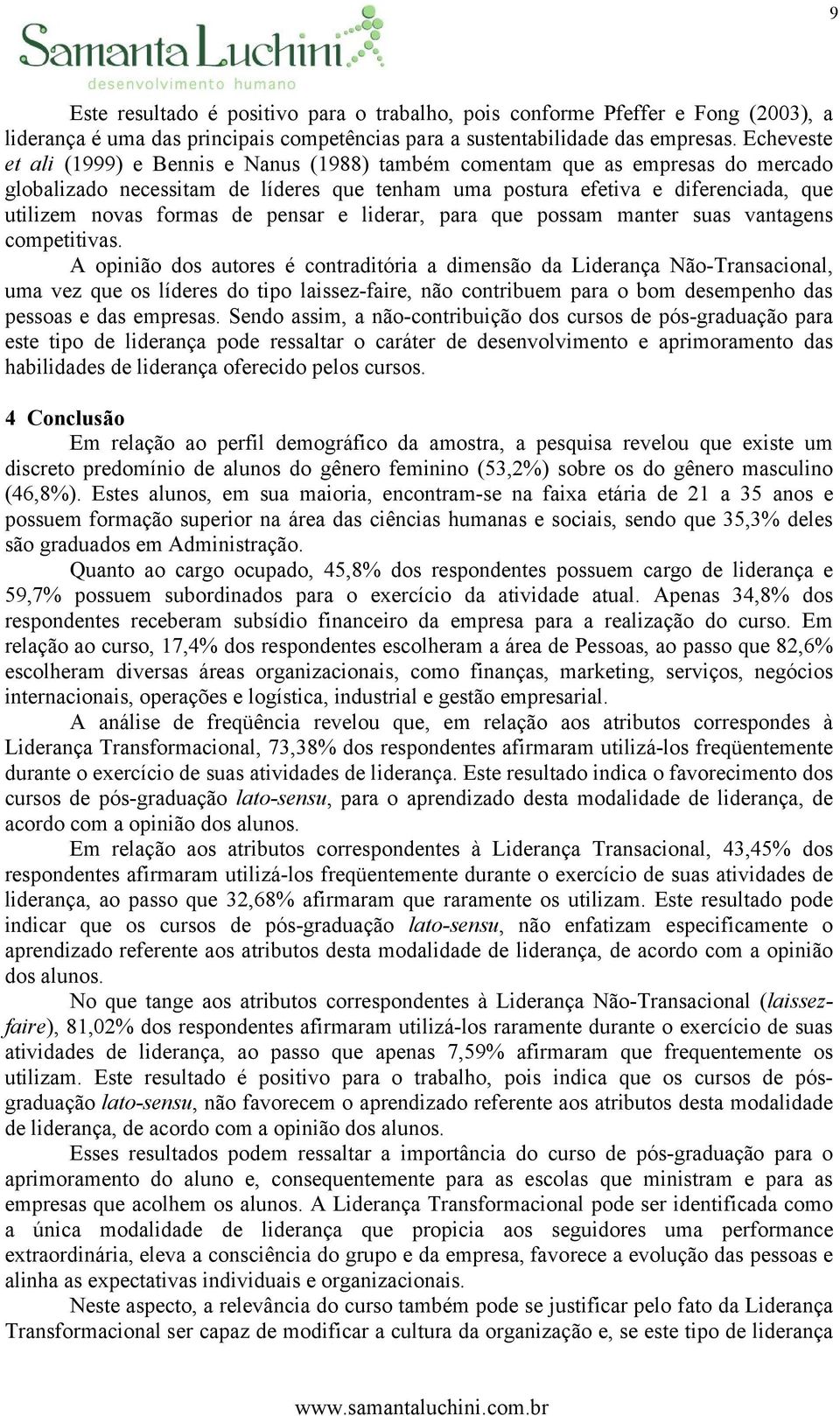 de pensar e liderar, para que possam manter suas vantagens competitivas.