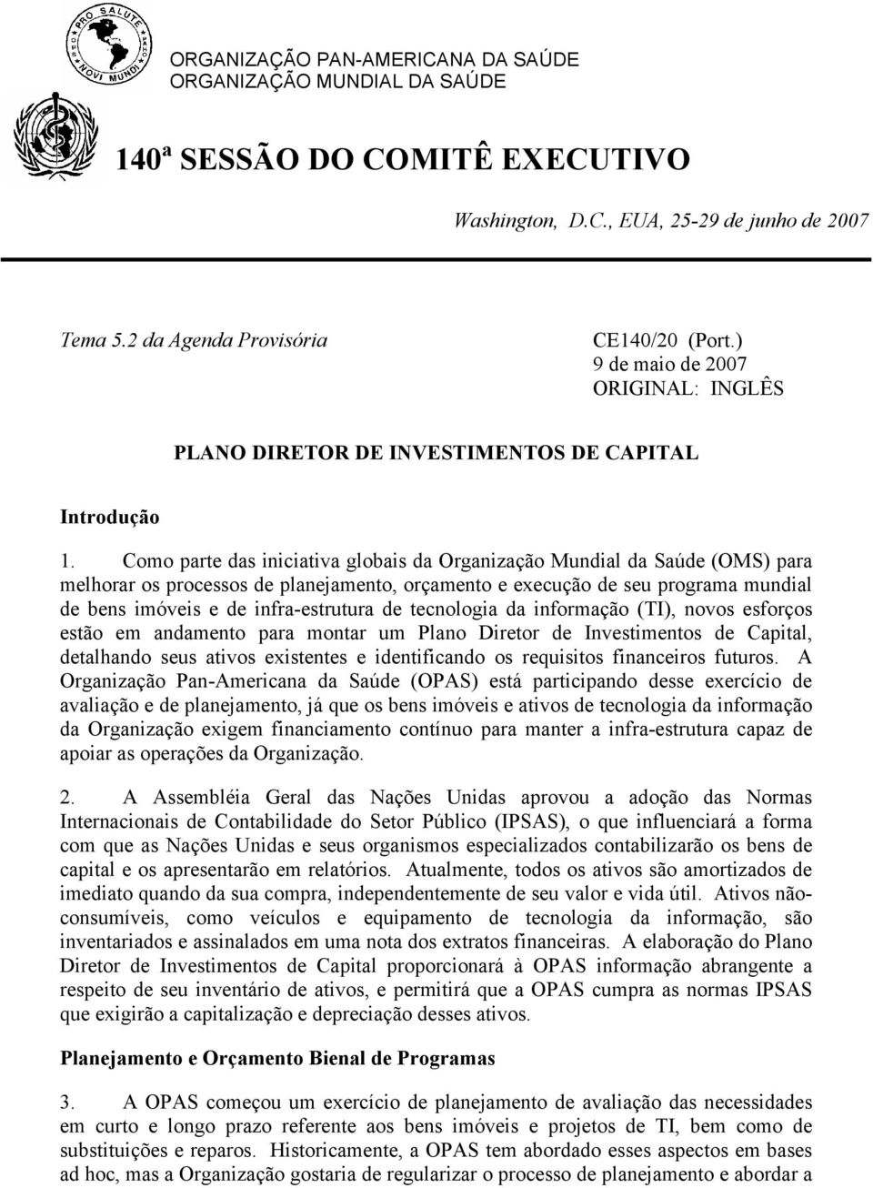 Como parte das iniciativa globais da Organização Mundial da Saúde (OMS) para melhorar os processos de planejamento, orçamento e execução de seu programa mundial de bens imóveis e de infra-estrutura