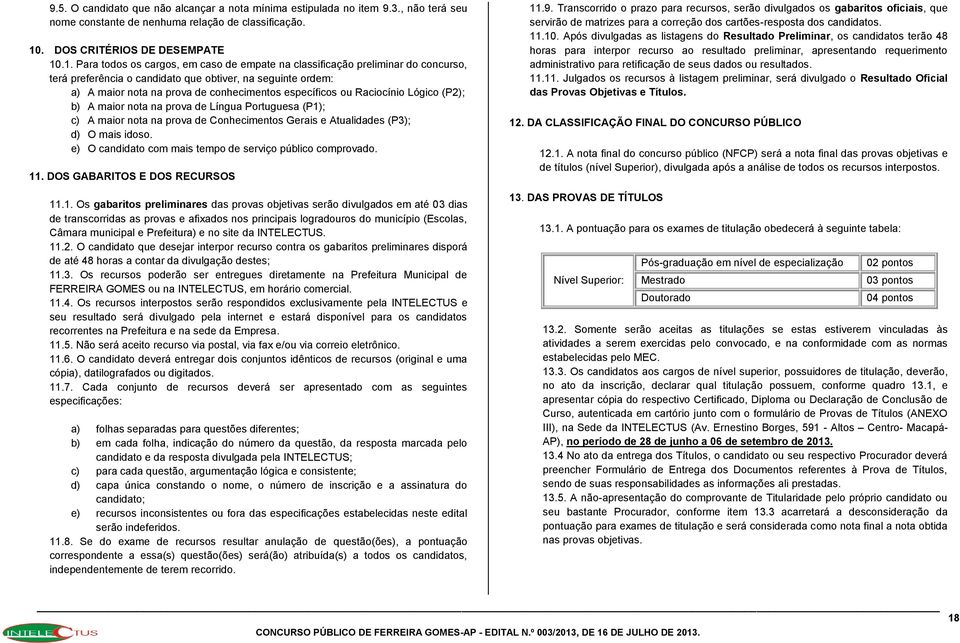 .1. Para todos os cargos, em caso de empate na classificação preliminar do concurso, terá preferência o candidato que obtiver, na seguinte ordem: a) A maior nota na prova de conhecimentos específicos