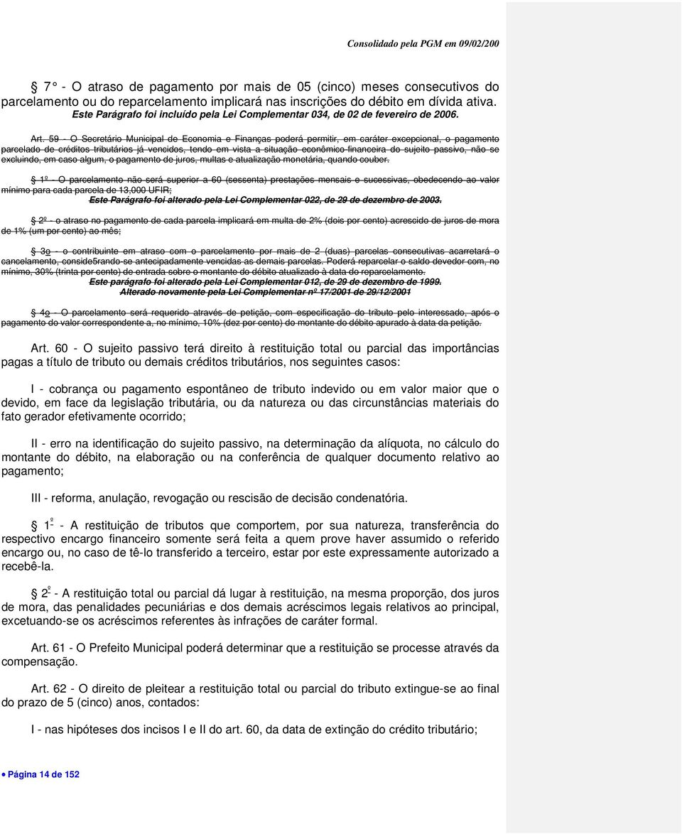 59 - O Secretário Municipal de Economia e Finanças poderá permitir, em caráter excepcional, o pagamento parcelado de créditos tributários já vencidos, tendo em vista a situação econômico-financeira