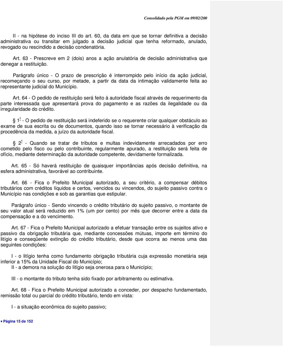 63 - Prescreve em 2 (dois) anos a ação anulatória de decisão administrativa que denegar a restituição.