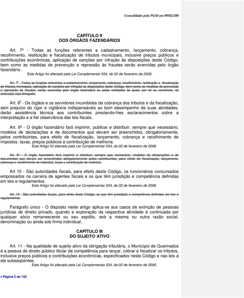 aplicação de sanções por infração às disposições deste Código, bem como as medidas de prevenção e repressão às fraudes serão exercidas pelo órgão fazendário.