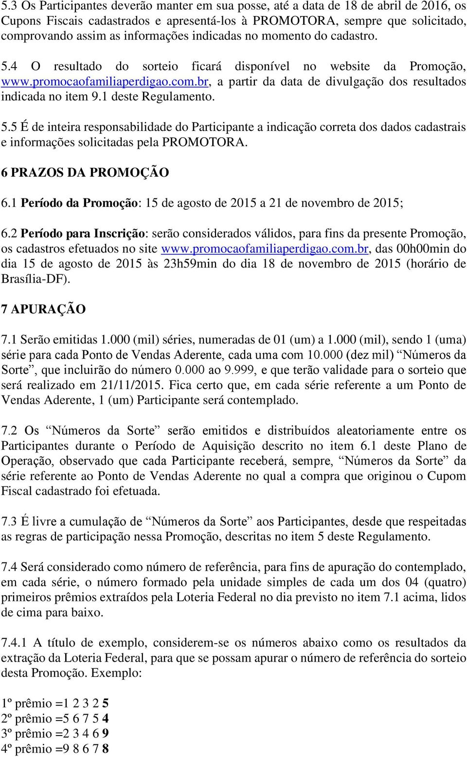 br, a partir da data de divulgação dos resultados indicada no item 9.1 deste Regulamento. 5.