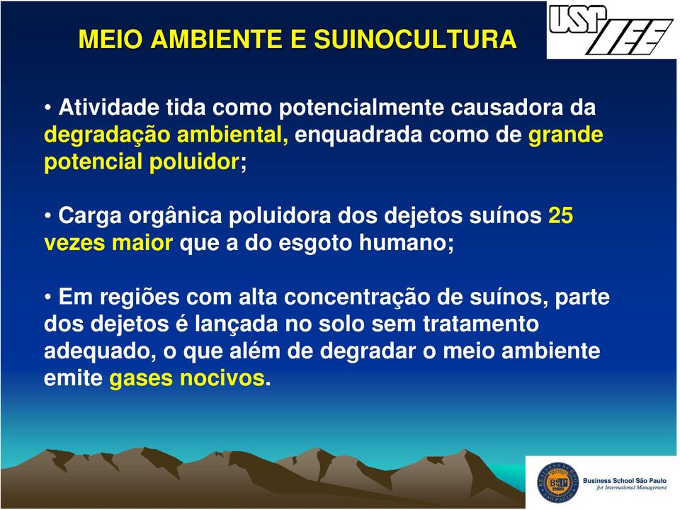 suínos 25 vezes maior que a do esgoto humano; Em regiões com alta concentração de suínos, parte