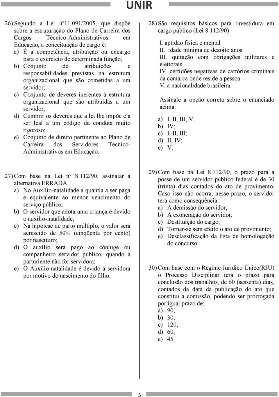 determinada função; b) Conjunto de atribuições e responsabilidades previstas na estrutura organizacional que são cometidas a um servidor; c) Conjunto de deveres inerentes à estrutura organizacional