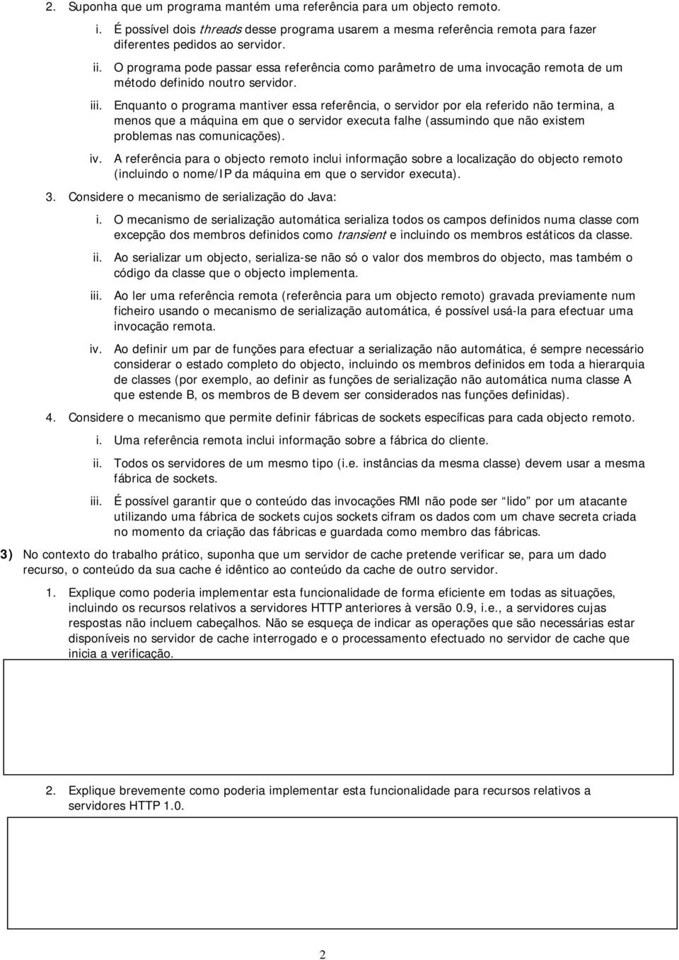 Enquanto o programa mantiver essa referência, o servidor por ela referido não termina, a menos que a máquina em que o servidor executa falhe (assumindo que não existem problemas nas comunicações). iv.