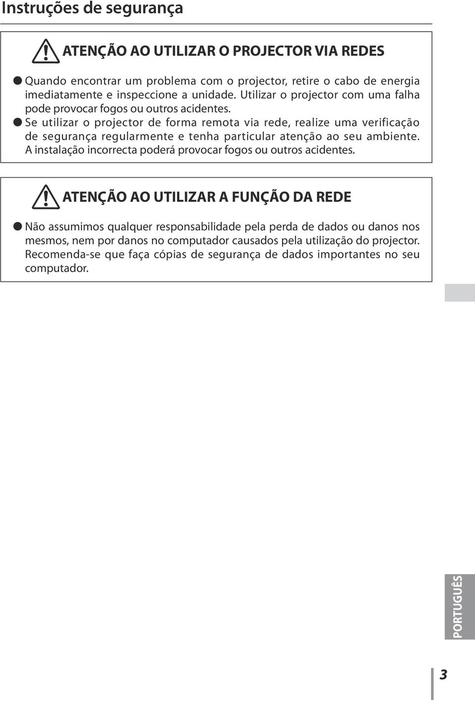 Se utilizar o projector de forma remota via rede, realize uma verificação de segurança regularmente e tenha particular atenção ao seu ambiente.