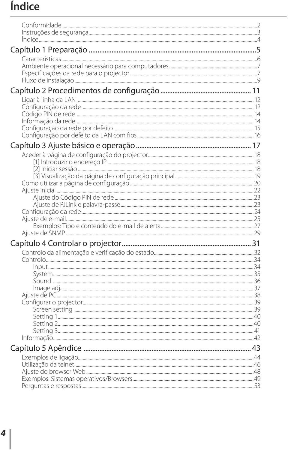 .. 14 Informação da rede... 14 Configuração da rede por defeito... 15 Configuração por defeito da LAN com fios...16 Capítulo 3 Ajuste básico e operação.