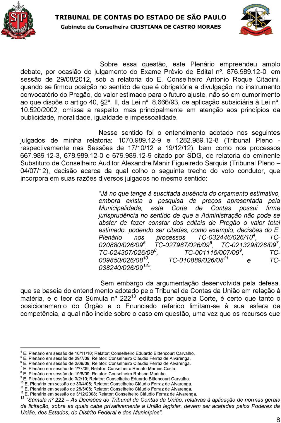 cumprimento ao que dispõe o artigo 40, 2º, II, da Lei nº. 8.666/93, de aplicação subsidiária à Lei nº. 10.