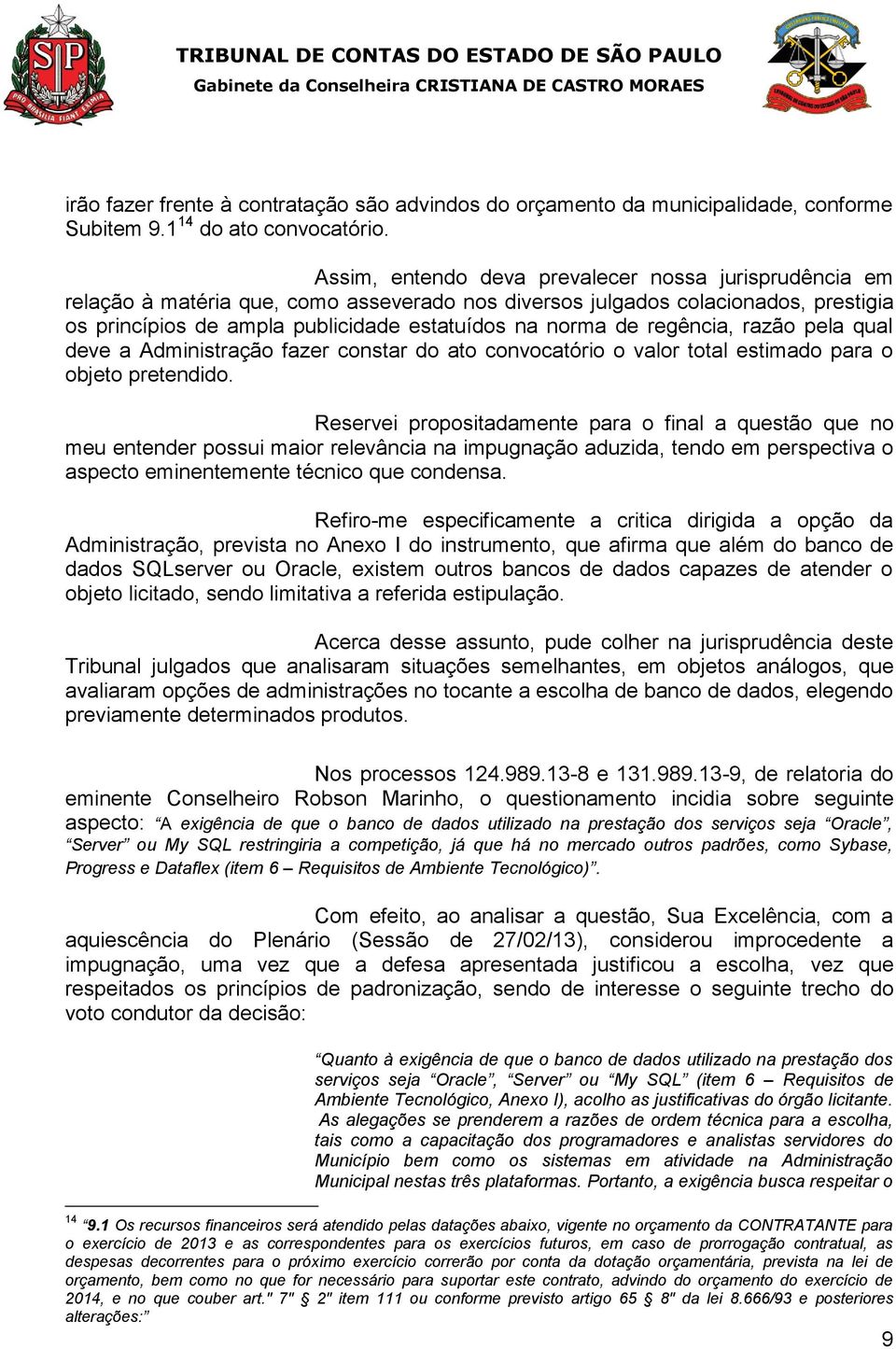 regência, razão pela qual deve a Administração fazer constar do ato convocatório o valor total estimado para o objeto pretendido.