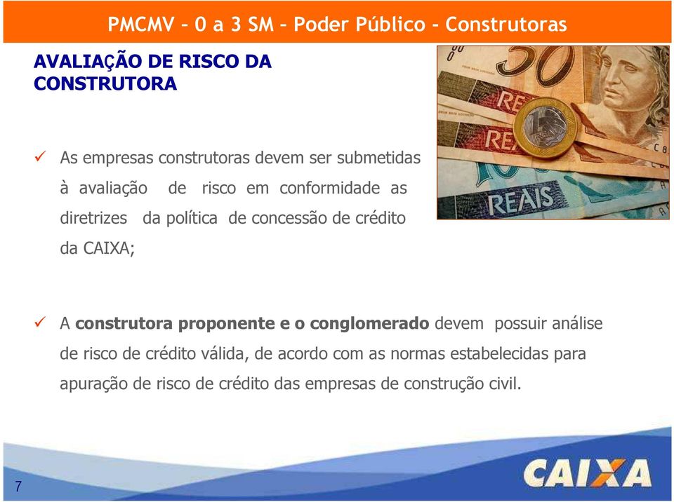 crédito da CAIXA; A construtora proponente e o conglomerado devem possuir análise de risco de crédito