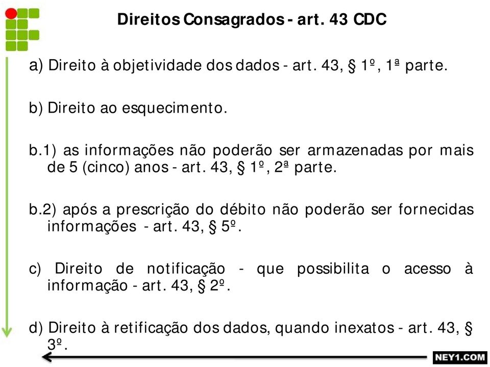 43, 1º, 2ª parte. b.2) após a prescrição do débito não poderão ser fornecidas informações - art. 43, 5º.