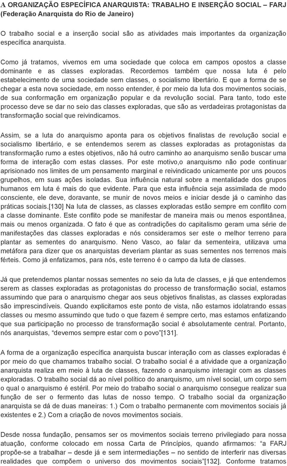 Recordemos também que nossa luta é pelo estabelecimento de uma sociedade sem classes, o socialismo libertário.