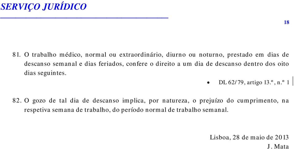 dias feriados, confere o direito a um dia de descanso dentro dos oito dias seguintes.