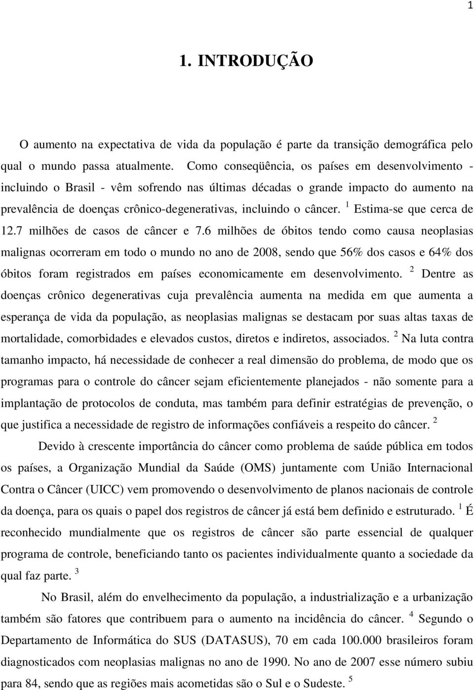 1 Estima-se que cerca de 12.7 milhões de casos de câncer e 7.