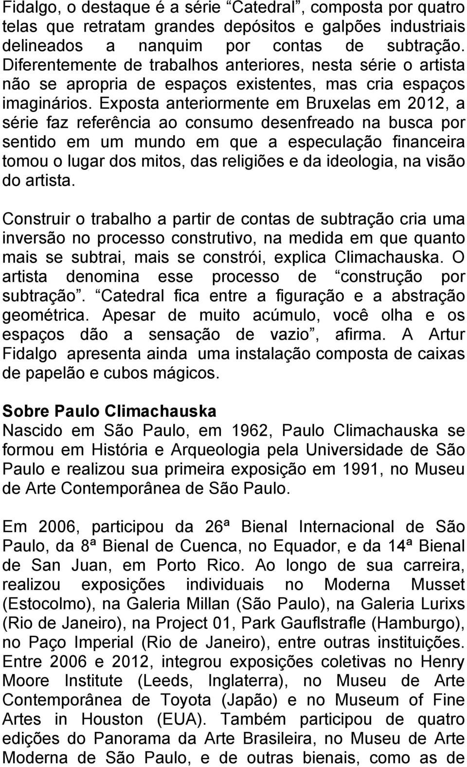 Exposta anteriormente em Bruxelas em 2012, a série faz referência ao consumo desenfreado na busca por sentido em um mundo em que a especulação financeira tomou o lugar dos mitos, das religiões e da