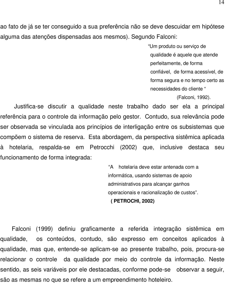 1992). Justifica-se discutir a qualidade neste trabalho dado ser ela a principal referência para o controle da informação pelo gestor.