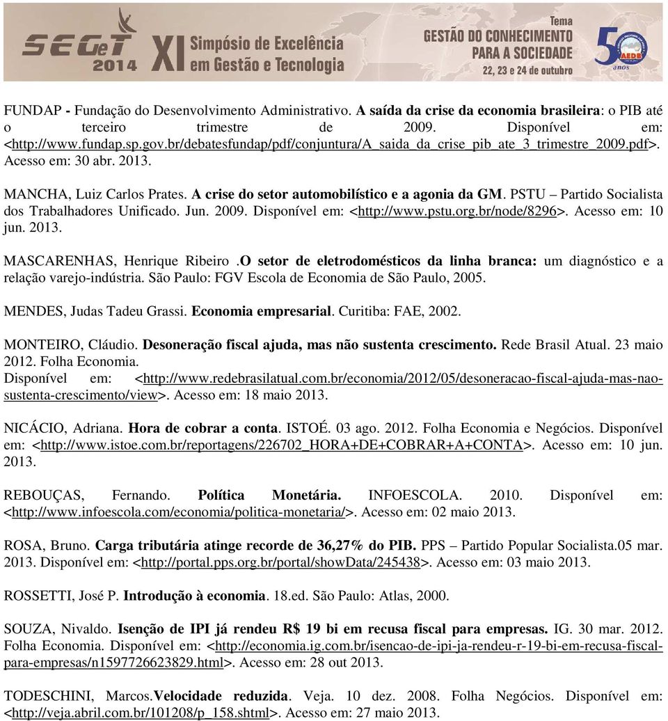 PSTU Partido Socialista dos Trabalhadores Unificado. Jun. 2009. Disponível em: <http://www.pstu.org.br/node/8296>. Acesso em: 10 jun. 2013. MASCARENHAS, Henrique Ribeiro.