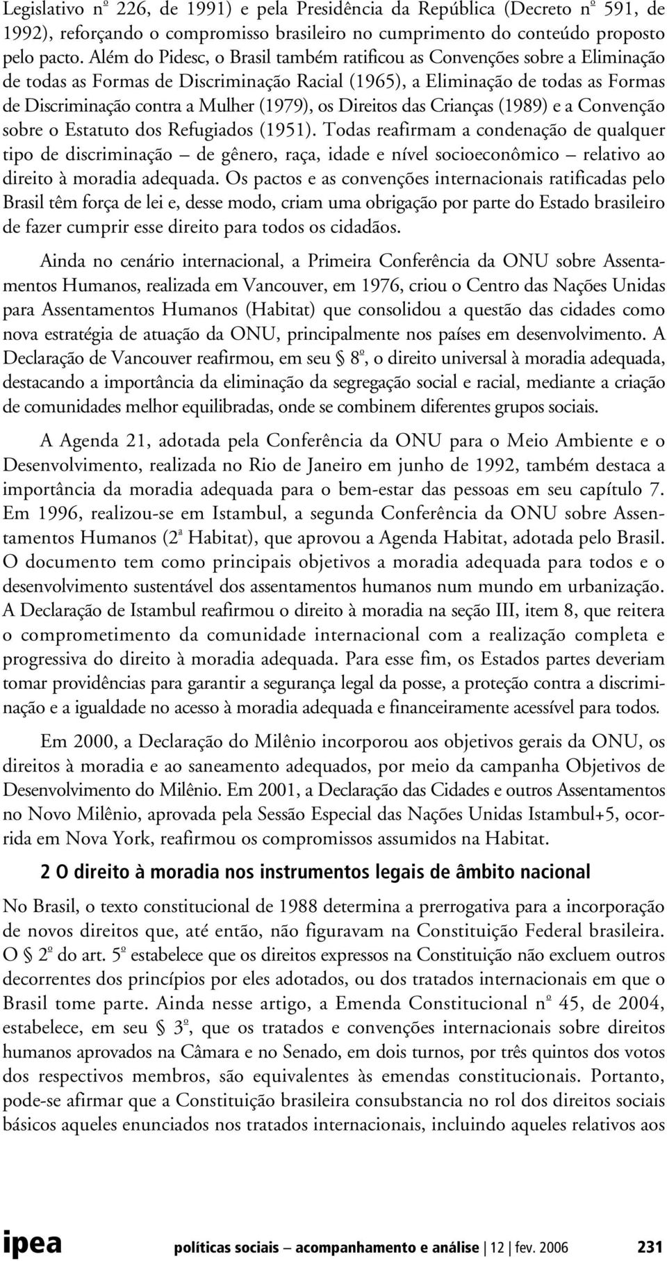 os Direitos das Crianças (1989) e a Convenção sobre o Estatuto dos Refugiados (1951).