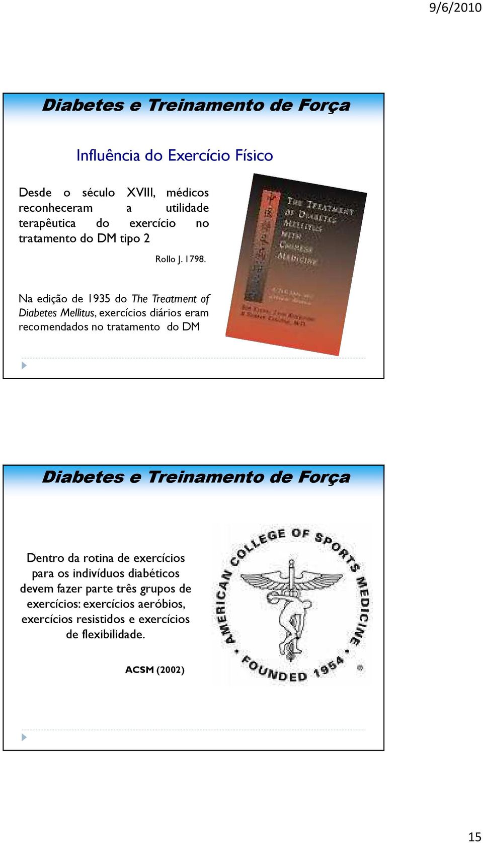 Na edição de 1935 do The Treatment of Diabetes Mellitus, exercícios diários eram recomendados no tratamento do DM