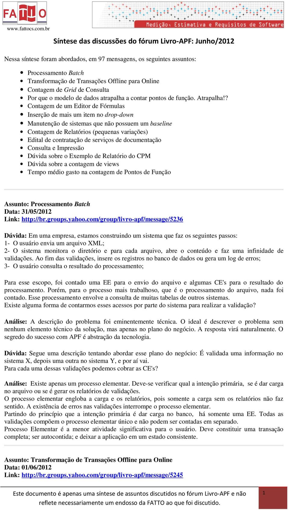 ? Contagem de um Editor de Fórmulas Inserção de mais um item no drop-down Manutenção de sistemas que não possuem um baseline Contagem de Relatórios (pequenas variações) Edital de contratação de