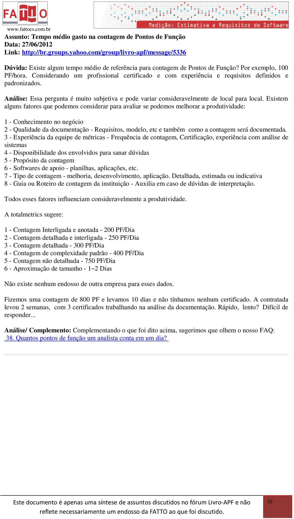 Considerando um profissional certificado e com experiência e requisitos definidos e padronizados. Análise: Essa pergunta é muito subjetiva e pode variar consideravelmente de local para local.