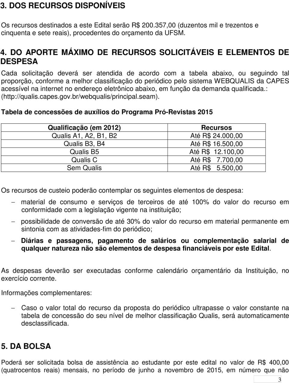 periódico pelo sistema WEBQUALIS da CAPES acessível na internet no endereço eletrônico abaixo, em função da demanda qualificada.: (http://qualis.capes.gov.br/webqualis/principal.seam).