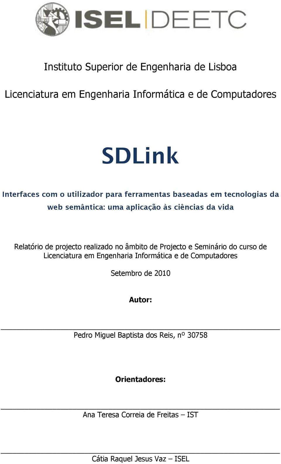 realizado no âmbito de Projecto e Seminário do curso de Licenciatura em Engenharia Informática e de Computadores Setembro de