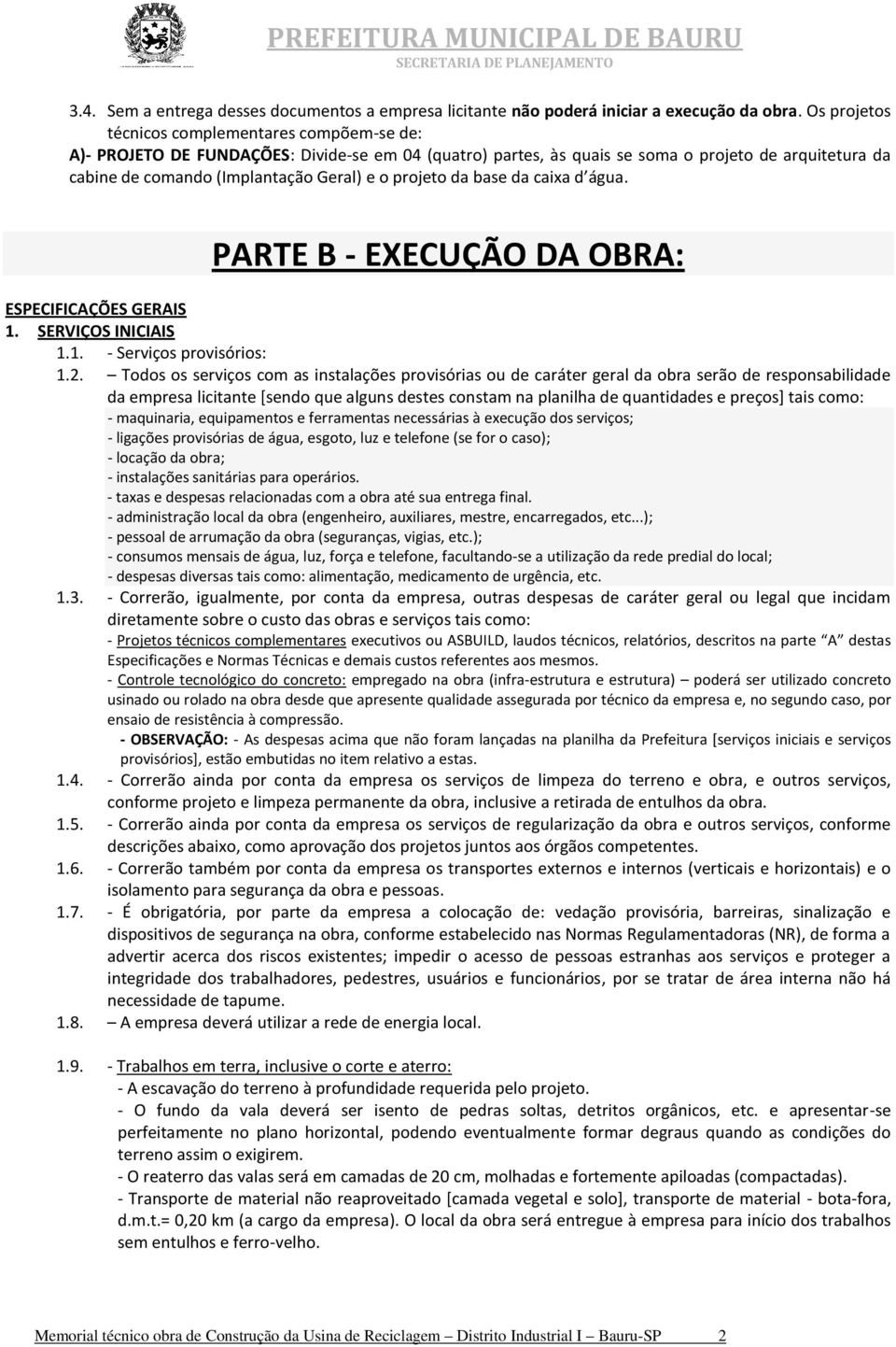 projeto da base da caixa d água. PARTE B - EXECUÇÃO DA OBRA: ESPECIFICAÇÕES GERAIS 1. SERVIÇOS INICIAIS 1.1. - Serviços provisórios: 1.2.