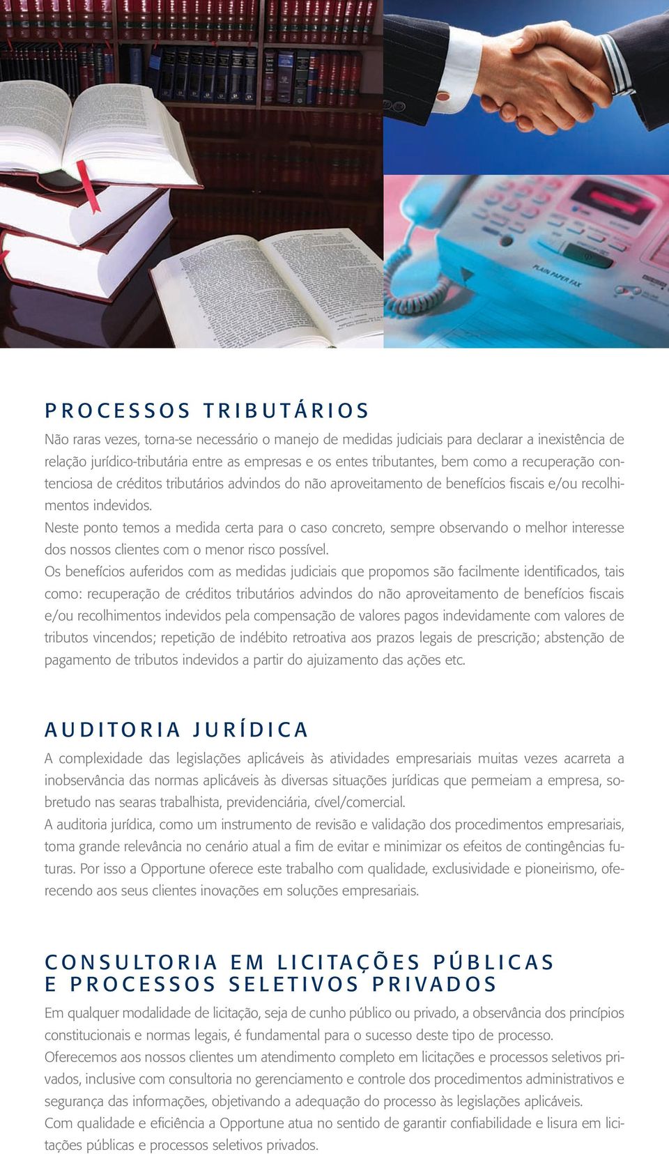 Neste ponto temos a medida certa para o caso concreto, sempre observando o melhor interesse dos nossos clientes com o menor risco possível.