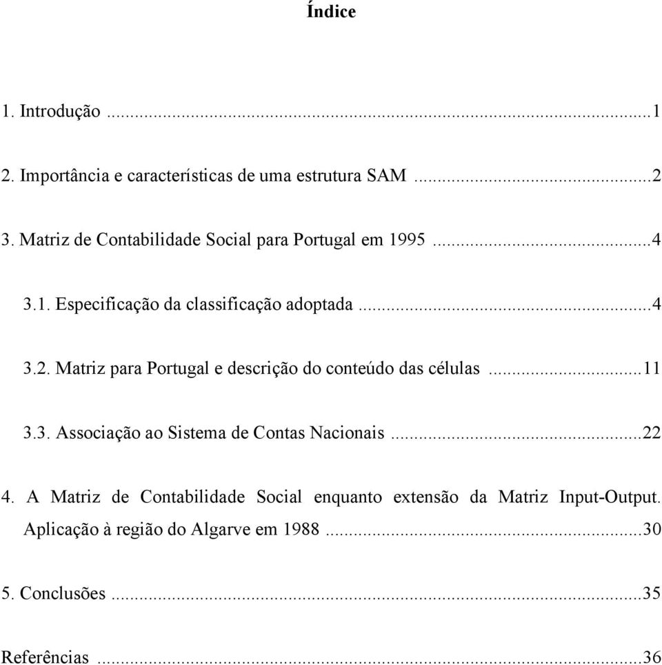 Matriz para Portugal e descrição do conteúdo das células...11 3.3. Associação ao Sistema de s Nacionais...22 4.