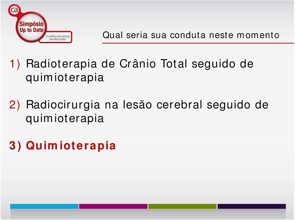 quimioterapia 2) Radiocirurgia na lesão