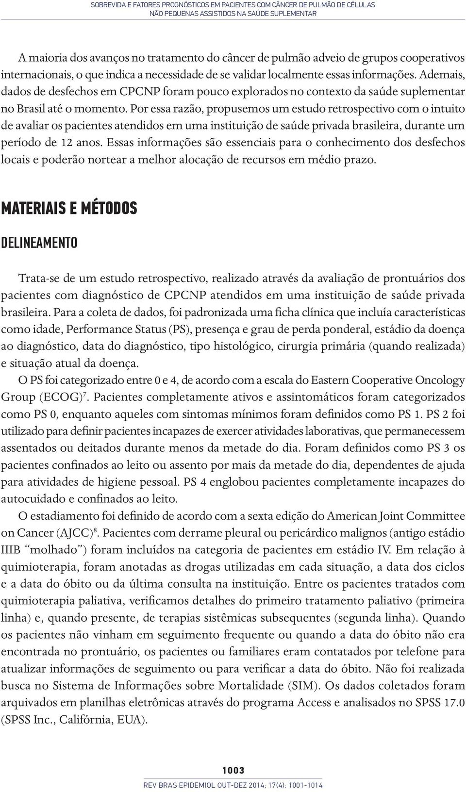 Ademais, dados de desfechos em CPCNP foram pouco explorados no contexto da saúde suplementar no Brasil até o momento.