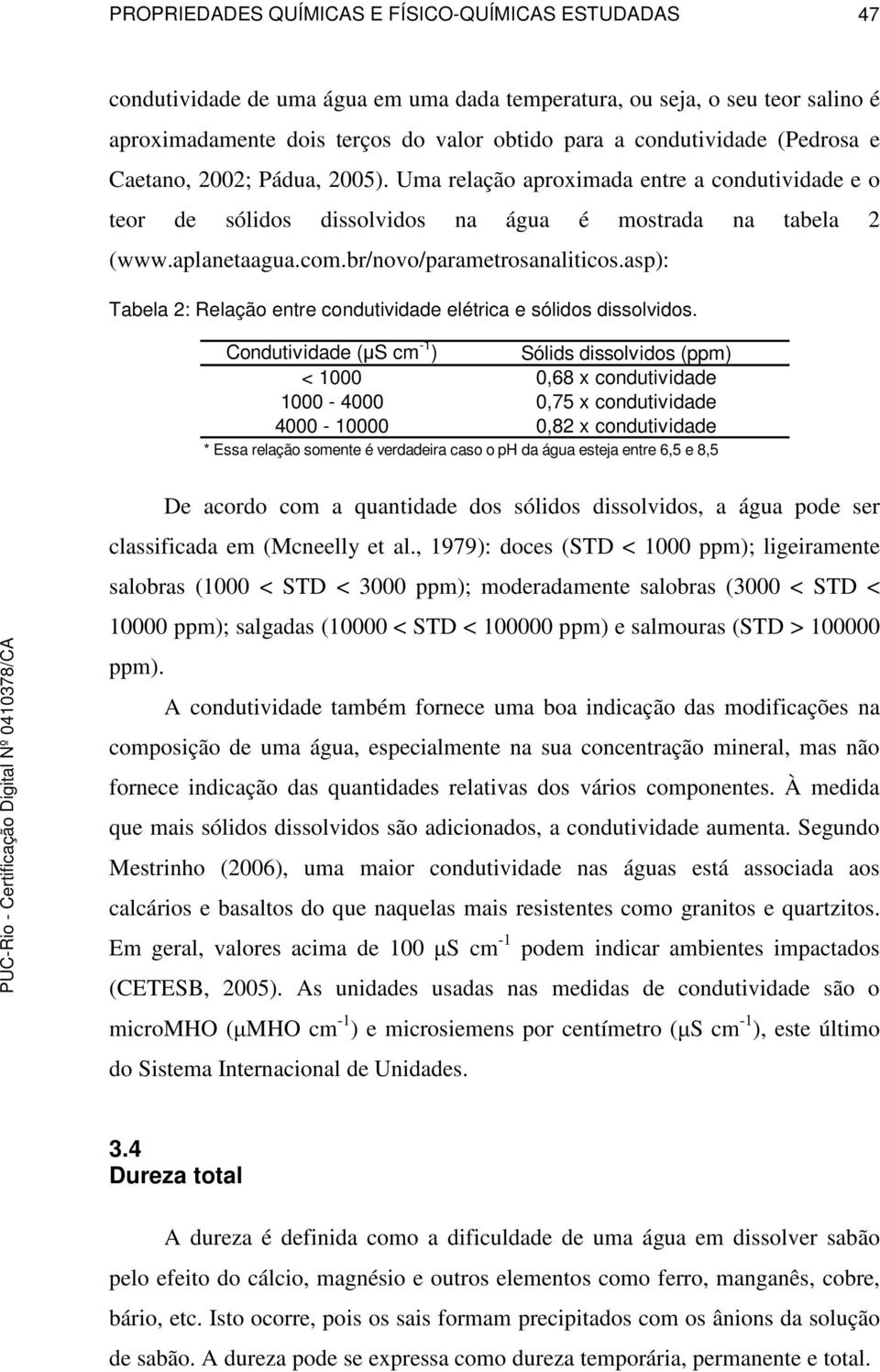 asp): Tabela 2: Relação entre condutividade elétrica e sólidos dissolvidos. De acordo com a quantidade dos sólidos dissolvidos, a água pode ser classificada em (Mcneelly et al.