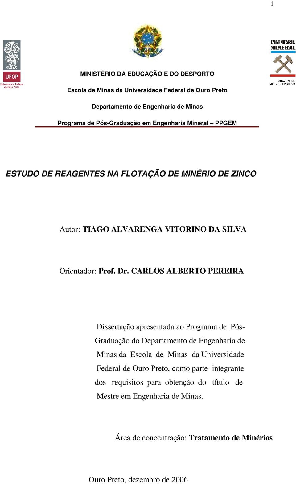 CARLOS ALBERTO PEREIRA Dissertação apresentada ao Programa de Pós- Graduação do Departamento de Engenharia de Minas da Escola de Minas da Universidade Federal