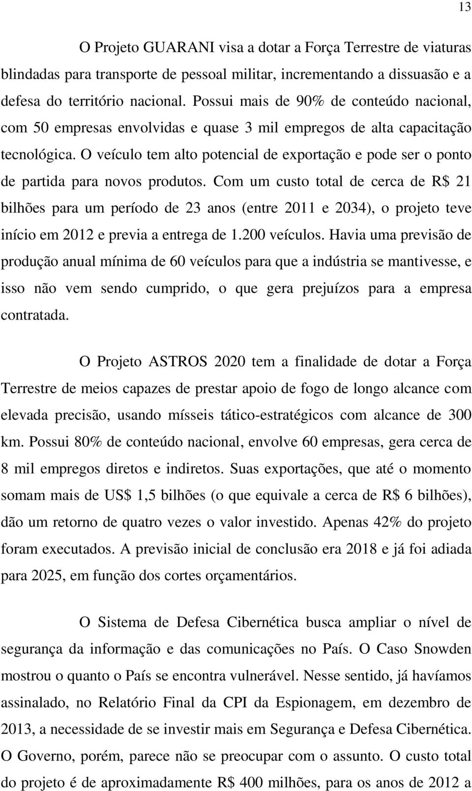 O veículo tem alto potencial de exportação e pode ser o ponto de partida para novos produtos.