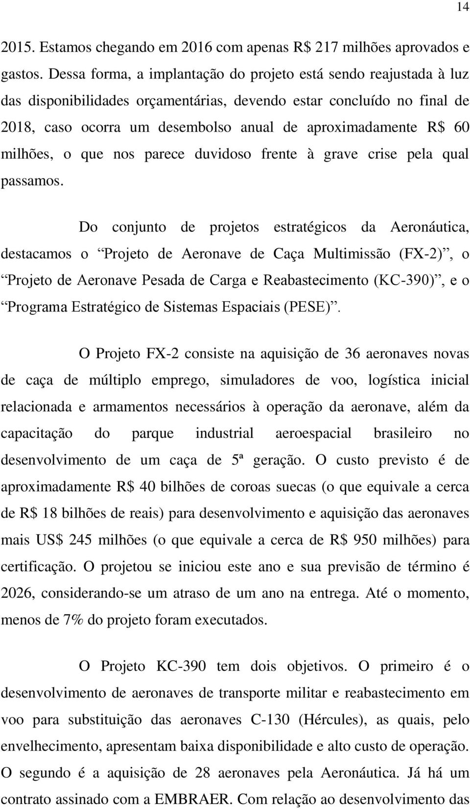 60 milhões, o que nos parece duvidoso frente à grave crise pela qual passamos.