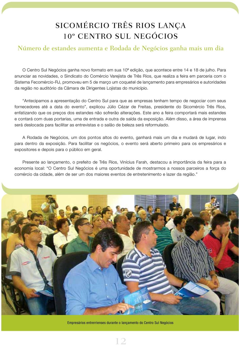 Para anunciar as novidades, o Sindicato do Comércio Varejista de Três Rios, que realiza a feira em parceria com o Sistema Fecomércio-RJ, promoveu em 5 de março um coquetel de lançamento para